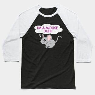 I'm a mouse duh Baseball T-Shirt